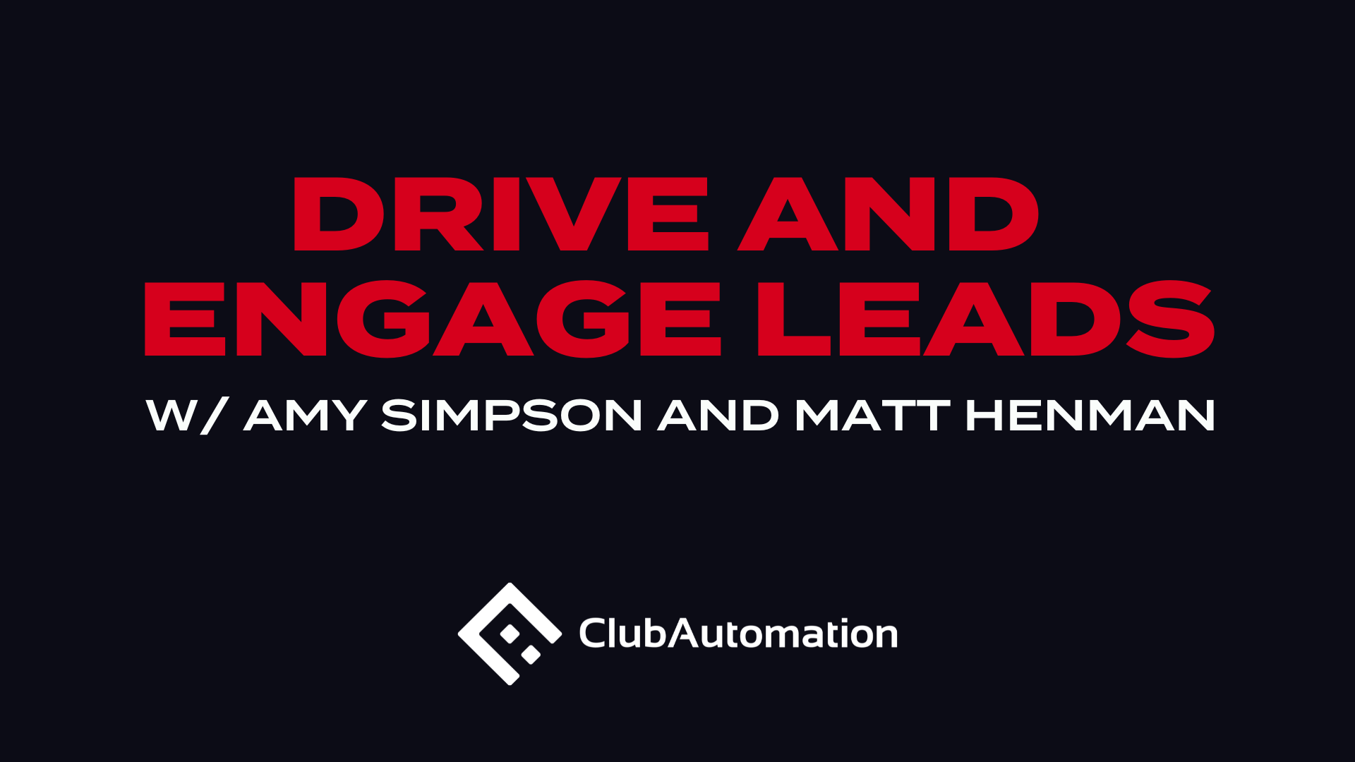 Drive and Engage Leads with Amy Simpson and Matt Henman [WEBINAR]